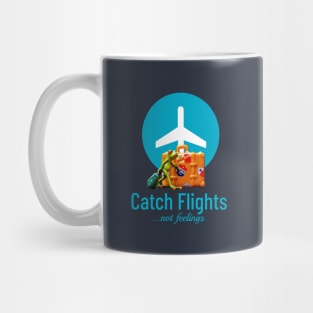 Catch flights, not feelings Mug